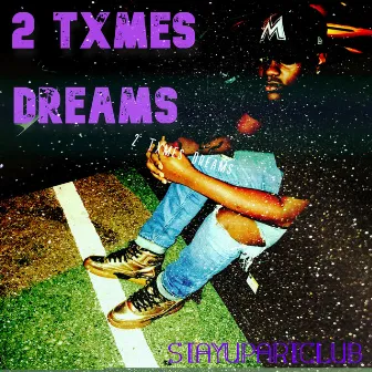 Dreams by 2 Txmes