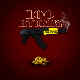 100 Roundz by Jazz Money