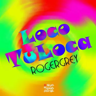 Loco, Tu Loca by Roger Grey