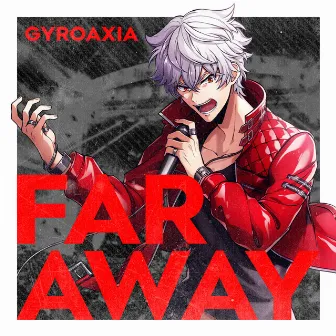 FAR AWAY by GYROAXIA