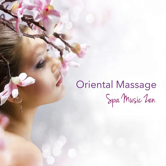 Oriental Massage Spa Music Zen - Natural Relaxing Music & Chillout for Chinese Herbal Medicine, Deep Tissue Massage, Indian Head Massage