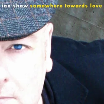 Somewhere Towards Love by Ian Shaw