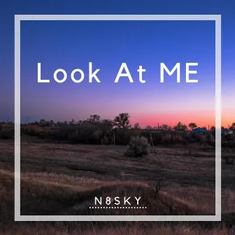 Look At Me by N8Sky