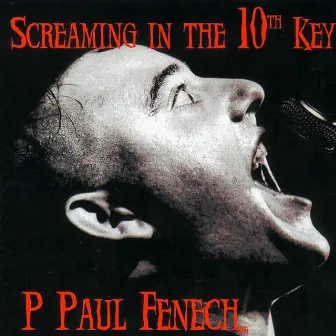 Screaming In The 10th Key by P. Paul Fenech