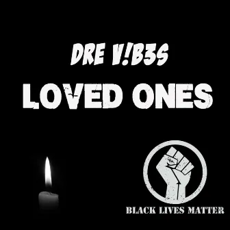 Loved Ones by Dre V!b3s