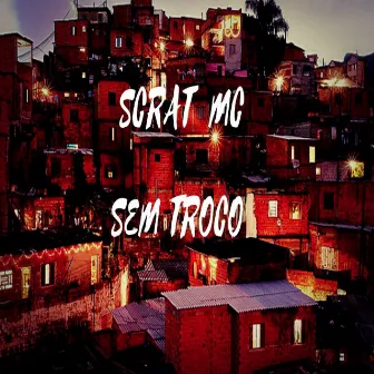 Sem Troco by Scrat Mc