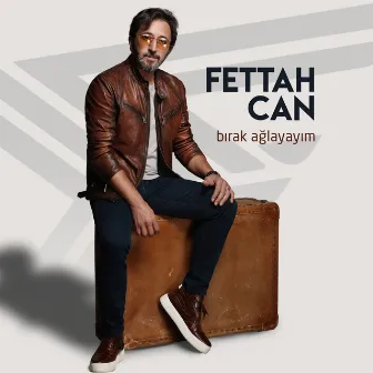 Bırak Ağlayayım by Fettah Can