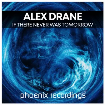 If There Never Was Tomorrow by Alex Drane