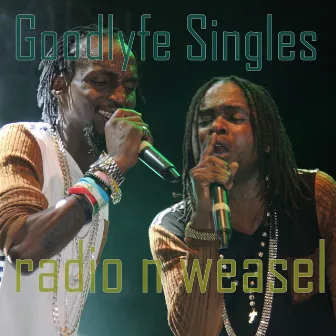 Goodlyfe Singles by Radio And Weasel