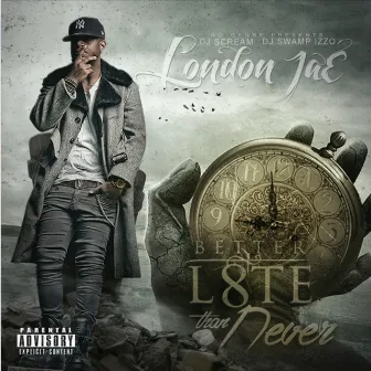 Better L8te Than Never by London Jae