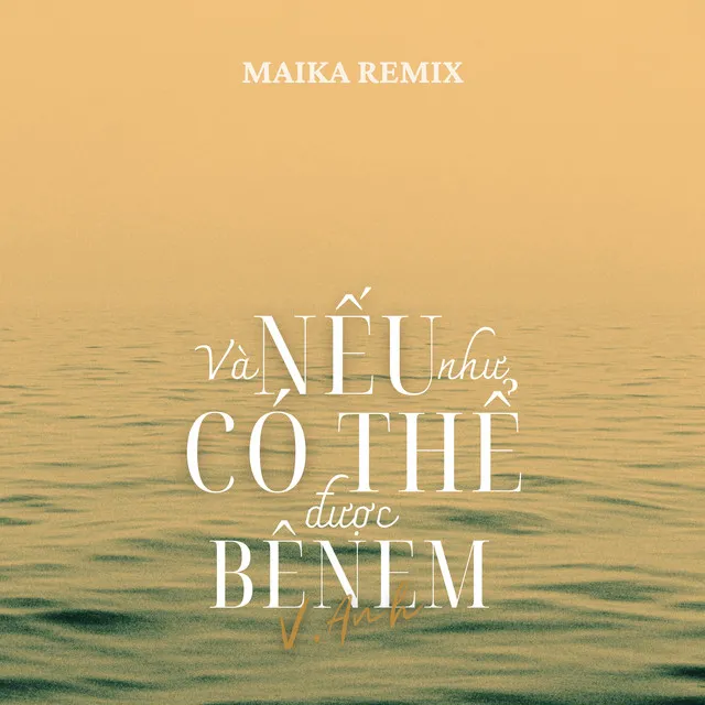 Và Nếu Như Có Thể Được Bên Em (Maika Remix)