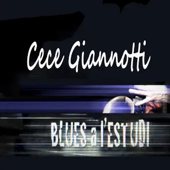 Blues a l'Estudi: Cece Giannotti by Cece Giannotti