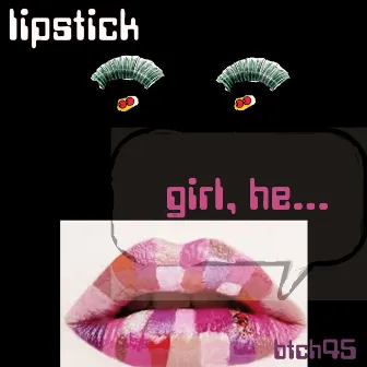 Girl, He by Lipstick