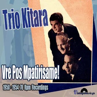 Vre Pos Mpatirisame! (1950-1954 78 Rpm Recordings) by Trio Kitara