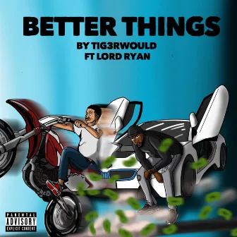 Better Things (feat. Lord Ryan) by Tig3rwould