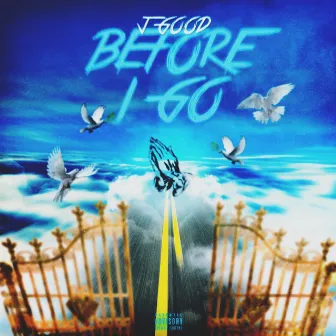 Before I Go by J Good