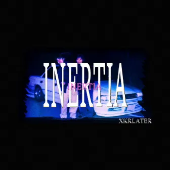 INERTIA by XKRLATER