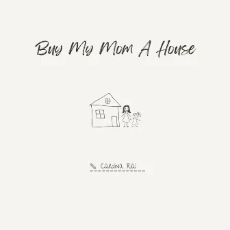 Buy My Mom A House by Carolina Rial