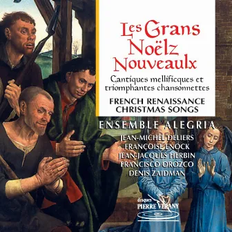 Les Grans Noelz Nouveaulx : Cantiques mellificques et triomphantes chansonnettes by Ensemble Alegria