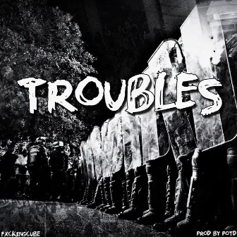 Troubles by fxckingcube