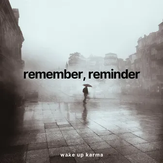 Remember, Reminder by Wake Up Karma