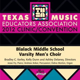 2012 Texas Music Educators Association (TMEA): Blalack Middle School Varsity Men's Choir by 