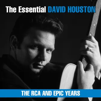 The Essential David Houston - The RCA and Epic Years by David Houston