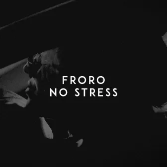 No Stress by Froro