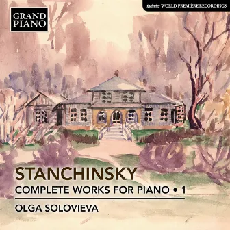 Stanchinsky: Complete Piano Works, Vol. 1 by Olga Solovieva