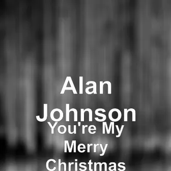 You're My Merry Christmas by Alan Johnson