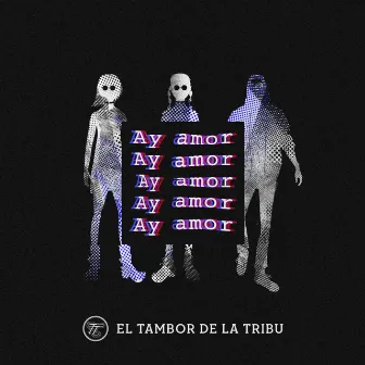 Ay Amor by El Tambor De La Tribu