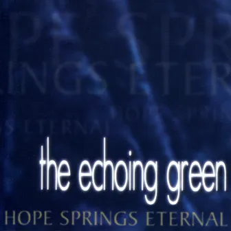 Hope Springs Eternal by The Echoing Green