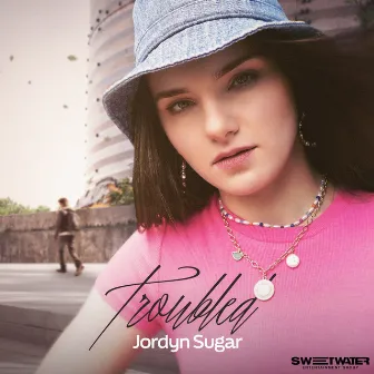 Troubled by Jordyn Sugar