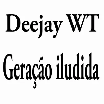 Geração Iludida by Deejay wt