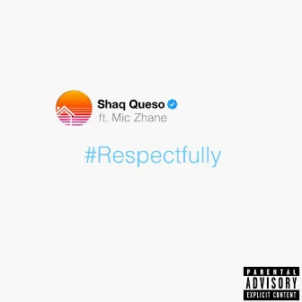 Respectfully by Shaq Queso