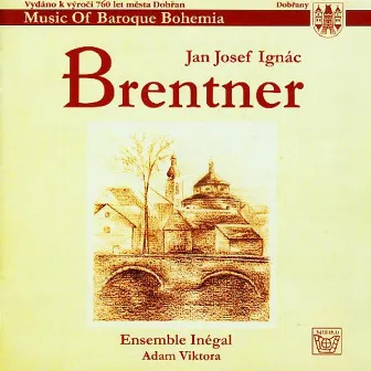 Brentner: Music of Baroque Bohemia by Jan Josef Ignac Brentner