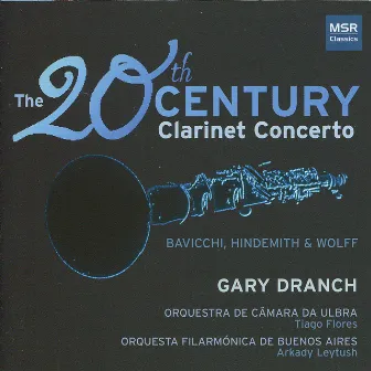 20th Century Clarinet Concertos: Bavicchi, Hindemith & Wolff by Gary Dranch