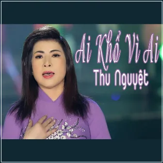 Ai Khổ Vì Ai by Thu Nguyệt