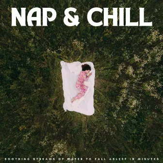 Nap & Chill: Soothing Streams Of Water To Fall Asleep In Minutes by Sleep Soothing Waves