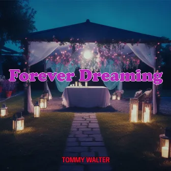 Forever Dreaming by Tommy Walter