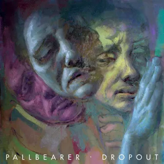 Dropout by Pallbearer