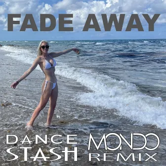 Fade Away (DJ Mondo Remix) by Dance STASH