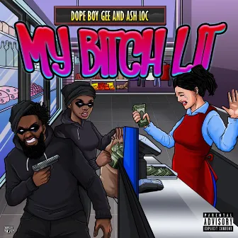 My Bitch Lit by Ash Loc