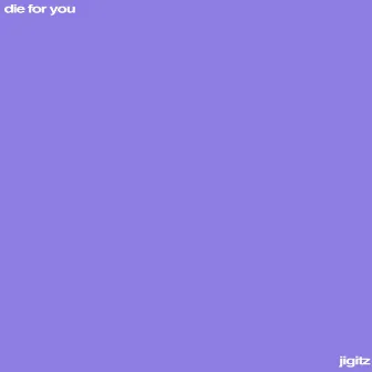 die for you by jigitz