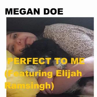 Perfect to Me by Megan Doe