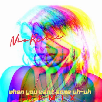 When You Want Some Uh Uh (Remix) by Nio Renee