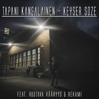 Keyser Soze (feat. Huutava Vääryys & Rekami) by Tapani Kansalainen