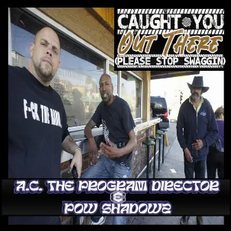 Caught You Out There (Please Stop Swaggin'!) by A.C. THE PROGRAM DIRECTOR