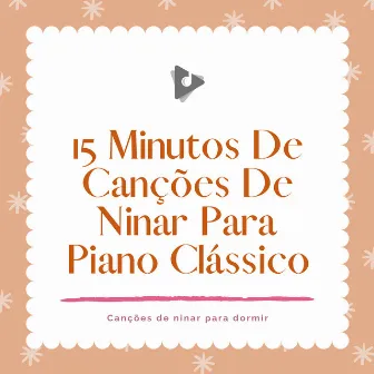 15 Minutos De Canções De Ninar Para Piano Clássico by Canção de ninar