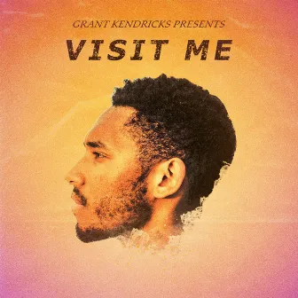 Visit Me by Grant Kendricks